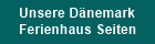 Unsere Dnemark
Ferienhaus Seiten